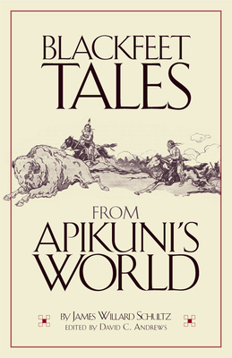 Blackfeet Tales from Apikuni's World - Schultz, James Willard