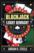 Blackjack Leicht Gemacht: Eine Blaupause fr Anfnger, um mit 21 zu gewinnen