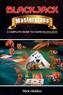 Blackjack Masterclass: A Complete Guide to Casino Blackjack