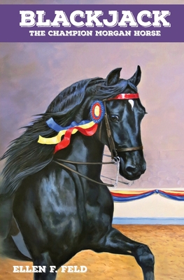 Blackjack: The Champion Morgan Horse - Feld, Ellen F