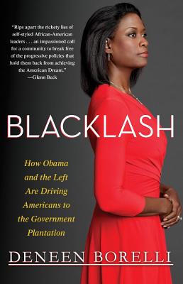 Blacklash: How Obama and the Left Are Driving Americans to the Government Plantation - Borelli, Deneen