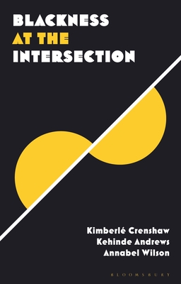 Blackness at the Intersection - Andrews, Kehinde (Editor), and Crenshaw, Kimberl (Editor), and Wilson, Annabel (Editor)
