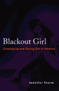 Blackout Girl: Growing Up and Drying Out in America