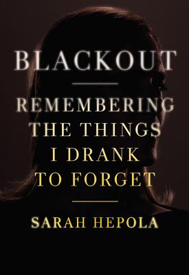 Blackout: Remembering the Things I Drank to Forget - Hepola, Sarah