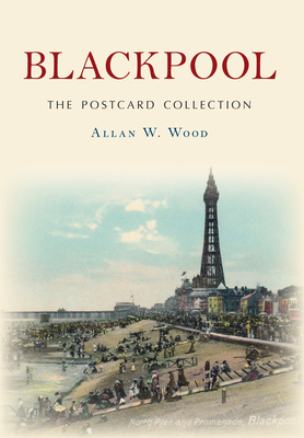 Blackpool The Postcard Collection - Wood, Allan W.