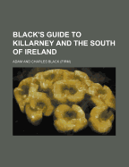 Black's Guide to Killarney and the South of Ireland