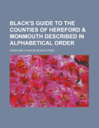 Black's Guide to the Counties of Hereford & Monmouth Described in Alphabetical Order