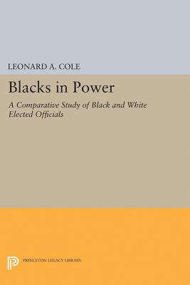 Blacks in Power: A Comparative Study of Black and White Elected Officials - Cole, Leonard