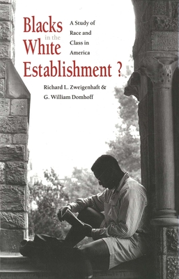 Blacks in the White Establishment?: A Study of Race and Class in America - Zweigenhaft, Richard L, Mr., and Domhoff, G William, Professor