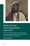 Blacks of Tunis in Al-Timbukt w 's Hatk Al-Sitr: A West African Jihadist's Perspectives on Bori, Religious Deviance, and Race and Enslavement in Ottoman Tunisia. with Translation and Critical Annotation