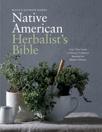 BLACK'S ULTIMATE NATIVE AMERICAN HERBALIST'S BIBLE: YOUR 7-PART GUIDE TO NATURAL, TRADITIONAL REMEDIES FOR MODERN AILMENTS