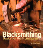 Blacksmithing Basics for the Homestead - Delaronde, Joe