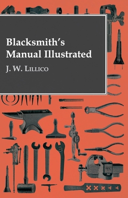 Blacksmith's Manual Illustrated - Lillico, J W