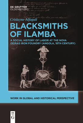 Blacksmiths of Ilamba: A Social History of Labor at the Nova Oeiras Iron Foundry (Angola, 18th Century) - Alfagali, Crislayne