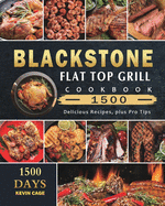 Blackstone Flat Top Grill Cookbook 1500: 1500 Days Delicious Recipes, plus Pro Tips