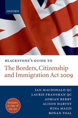 Blackstone's Guide to the Borders, Citizenship and Immigration ACT 2009 - MacDonald Qc, Ian, and Fransman Qc, Laurie, and Berry, Adrian