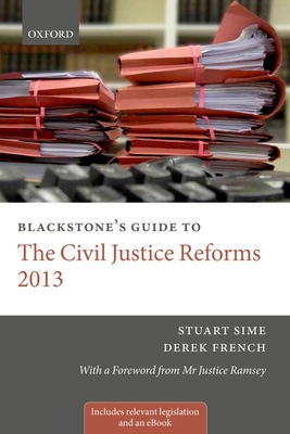 Blackstone's Guide to the Civil Justice Reforms 2013 - Sime, Stuart, Prof., and French, Derek