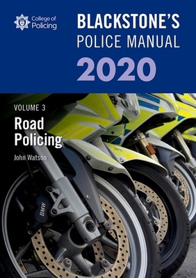 Blackstone's Police Manuals Volume 3: Road Policing 2020 - Watson, John