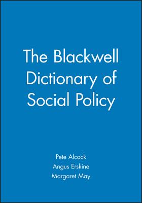 Blackwell Dictionary of Social Policy - Alcock, Pete (Editor), and Erskine, Angus (Editor), and May, Margaret (Editor)