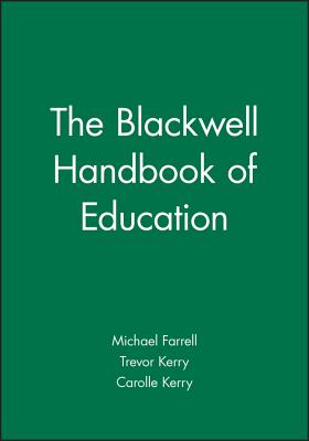 Blackwell Handbook of Education - Farrell, Michael, and Kerry, Trevor, and Kerry, Carolle