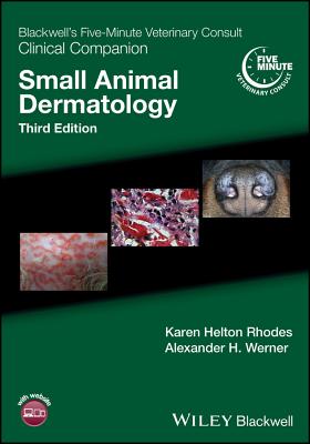 Blackwell's Five-Minute Veterinary Consult Clinical Companion: Small Animal Dermatology - Rhodes, Karen Helton, and Werner, Alexander H.