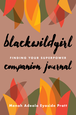 Blackwildgirl Companion Journal: Finding Your Superpower - Eyaside Pratt, Menah Adeola