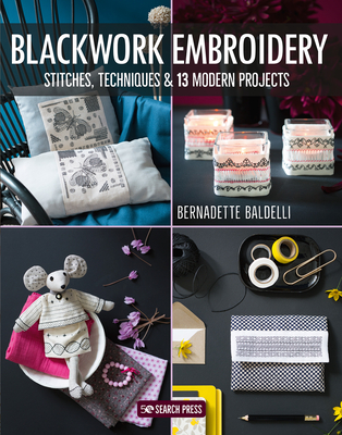 Blackwork Embroidery: Stitches, Techniques & 13 Modern Projects - Baldelli, Bernadette