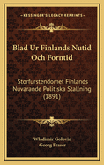 Blad Ur Finlands Nutid Och Forntid: Storfurstendomet Finlands Nuvarande Politiska Stallning (1891)