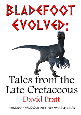 Bladefoot Evolved: Tales from the Late Cretaceous - Pratt, David