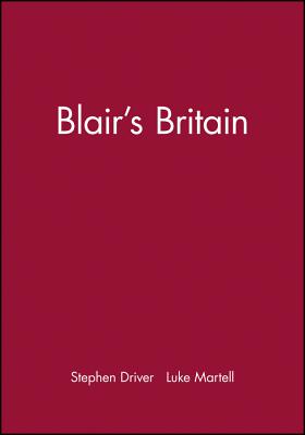 Blair's Britain - Driver, Stephen, and Martell, Luke