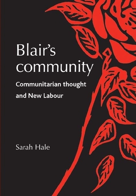 Blair's Community: Communitarian Thought and New Labour - Hale, Sarah