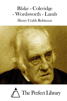 Blake - Coleridge - Wordsworth - Lamb - The Perfect Library (Editor), and Robinson, Henry Crabb