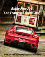 Blake Fine Art San Francisco Book One: "blake Fine Art San Francisco Book One" Is Fine Art by Photographer Blake Richards. It Has Over 165 Fine Art Photos in Its 124 Pages. Fine Art Photography Is Photography Created in Accordance with the Vision of the P