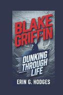 Blake Griffin: Dunking Through Life