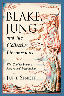 Blake, Jung and the Collective Unconscious: The Conflict Between Reason and Imagination - Singer, June, and Harding, Esther (Introduction by)