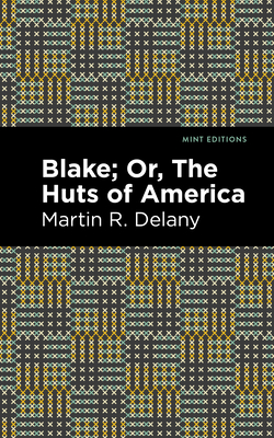 Blake; Or, the Huts of America - Delany, Martin R, and Editions, Mint (Contributions by)