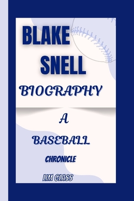 Blake Snell Biography: A Baseball Chronicle - Glass, Lim