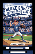 Blake Snell: THE BASEBALL STAR: An Inspiring Story for Kids!