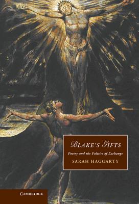 Blake's Gifts: Poetry and the Politics of Exchange - Haggarty, Sarah