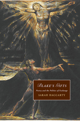 Blake's Gifts: Poetry and the Politics of Exchange - Haggarty, Sarah