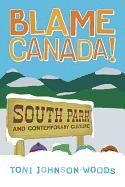 Blame Canada! : South Park and Contemporary Culture