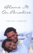 Blame It on Paradise - Hubbard, Crystal