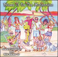 Blame It on the Margaritas - Howard Livingston & Mile Marker 24
