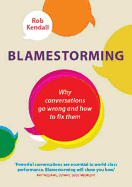 Blamestorming: Why Conversations Go Wrong and How to Fix Them