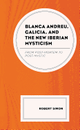 Blanca Andreu, Galicia, and the New Iberian Mysticism: From Post-Mortem to Post-Mystic