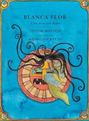 Blanca Flor: Una Princessa Maya, Spanish-Language Edition - Montejo, Victor