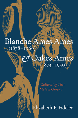 Blanche Ames Ames (1878-1969) and Oakes Ames (1874-1950) - Fideler, Elizabeth F