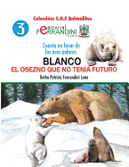 Blanco. El Osezno Que No Tenia Futuro: Cuento En Favor de Los Osos Polares