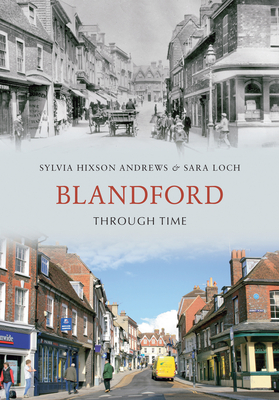 Blandford Through Time - Hixson-Andrews, Sylvia, and Loch, Sara