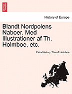 Blandt Nordpolens Naboer. Med Illustrationer AF Th. Holmboe, Etc. - Astrup, Eivind, and Holmboe, Thorolf